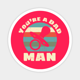 You're a DAD, Man Magnet